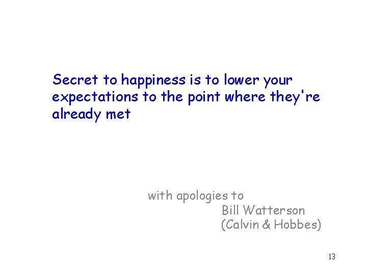 Secret to happiness is to lower your expectations to the point where they're already
