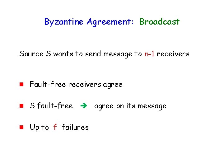 Byzantine Agreement: Broadcast Source S wants to send message to n-1 receivers g Fault-free