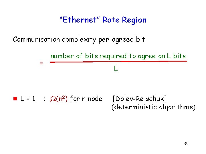 “Ethernet” Rate Region Communication complexity per-agreed bit = g L=1 number of bits required
