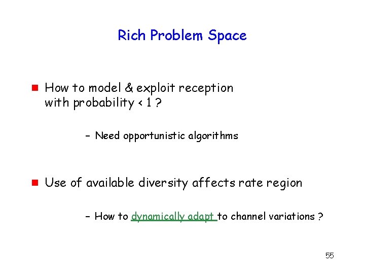 Rich Problem Space g How to model & exploit reception with probability < 1