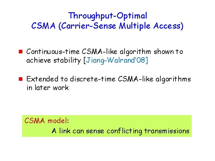 Throughput-Optimal CSMA (Carrier-Sense Multiple Access) g g Continuous-time CSMA-like algorithm shown to achieve stability
