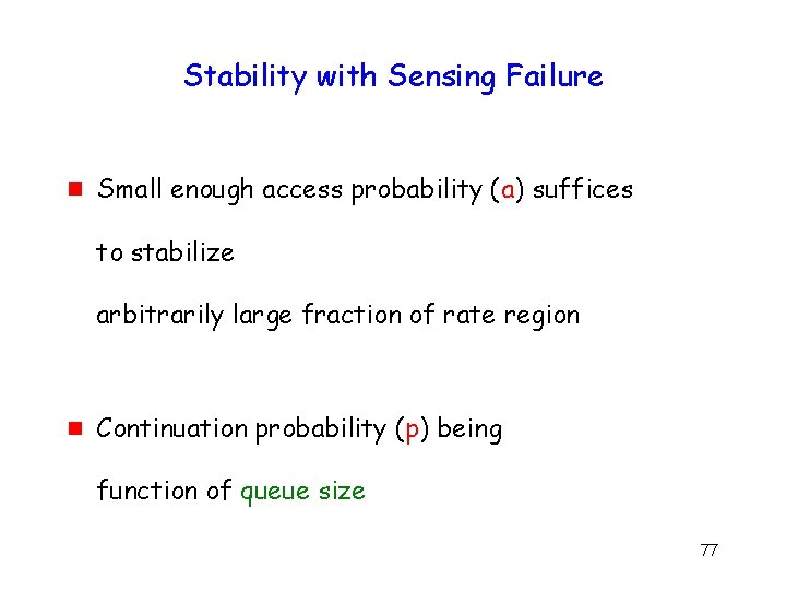 Stability with Sensing Failure g Small enough access probability (a) suffices to stabilize arbitrarily