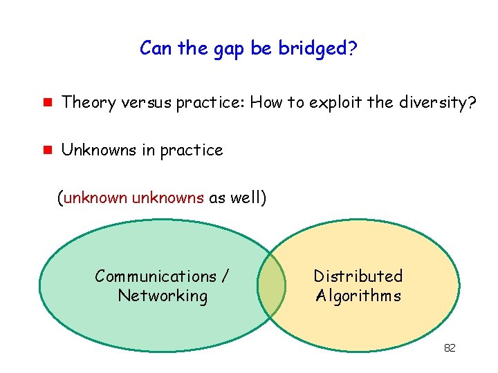 Can the gap be bridged? g Theory versus practice: How to exploit the diversity?