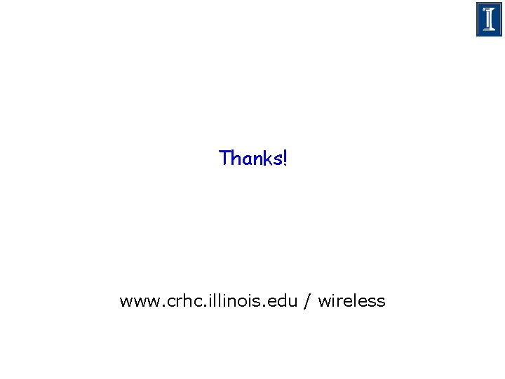 Thanks! www. crhc. illinois. edu / wireless 