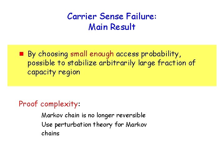 Carrier Sense Failure: Main Result g By choosing small enough access probability, possible to