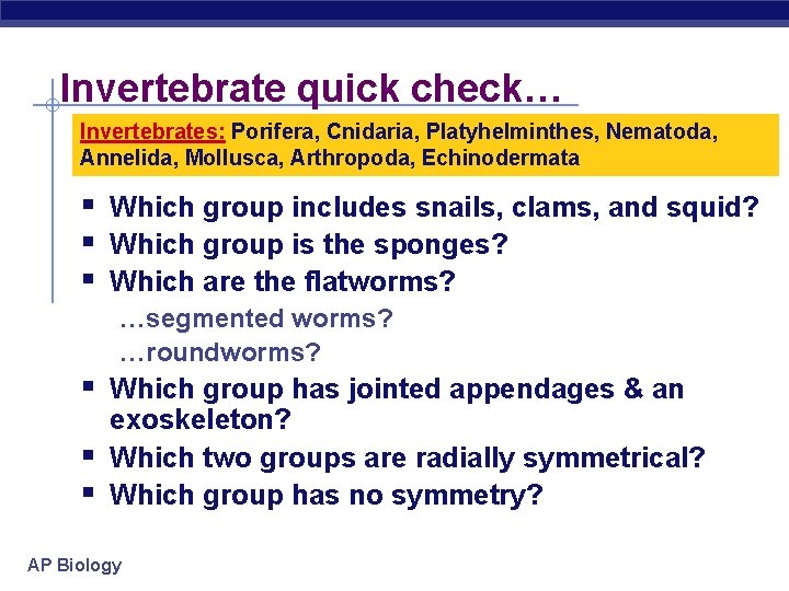 Invertebrate quick check… Invertebrates: Porifera, Cnidaria, Platyhelminthes, Nematoda, Annelida, Mollusca, Arthropoda, Echinodermata § Which