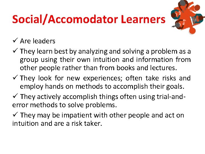 Social/Accomodator Learners ü Are leaders ü They learn best by analyzing and solving a Social/Accomodator Learners ü Are leaders ü They learn best by analyzing and solving a