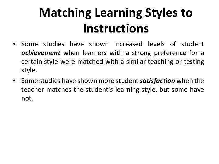 Matching Learning Styles to Instructions • Some studies have shown increased levels of student Matching Learning Styles to Instructions • Some studies have shown increased levels of student