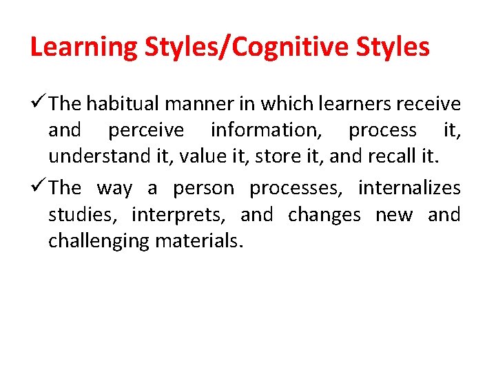 Learning Styles/Cognitive Styles ü The habitual manner in which learners receive and perceive information, Learning Styles/Cognitive Styles ü The habitual manner in which learners receive and perceive information,