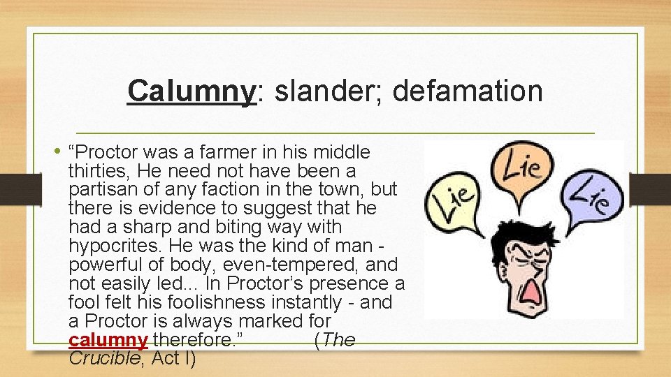 Calumny: slander; defamation • “Proctor was a farmer in his middle thirties, He need