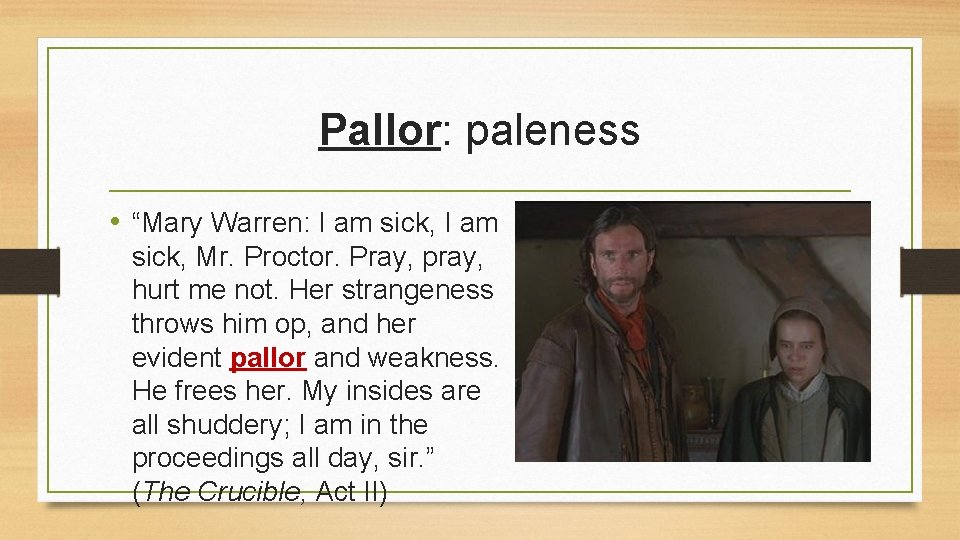 Pallor: paleness • “Mary Warren: I am sick, Mr. Proctor. Pray, pray, hurt me