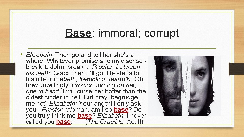 Base: immoral; corrupt • Elizabeth: Then go and tell her she’s a whore. Whatever