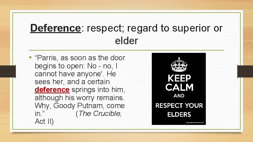Deference: respect; regard to superior or elder • “Parris, as soon as the door