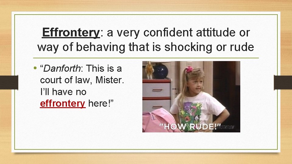 Effrontery: a very confident attitude or way of behaving that is shocking or rude