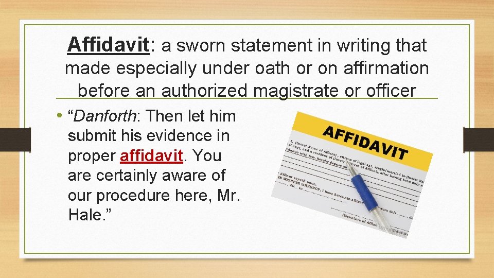 Affidavit: a sworn statement in writing that made especially under oath or on affirmation