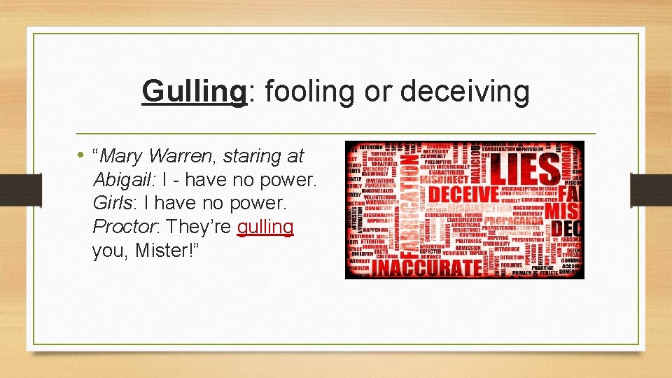 Gulling: fooling or deceiving • “Mary Warren, staring at Abigail: I - have no