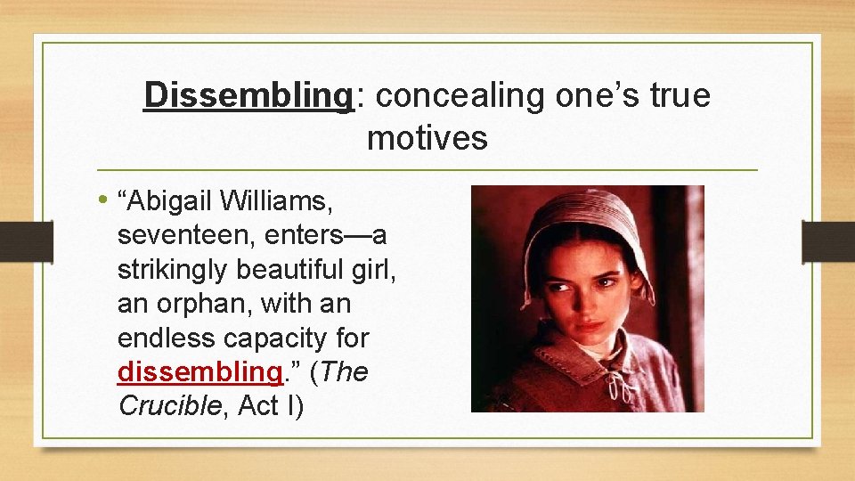 Dissembling: concealing one’s true motives • “Abigail Williams, seventeen, enters—a strikingly beautiful girl, an