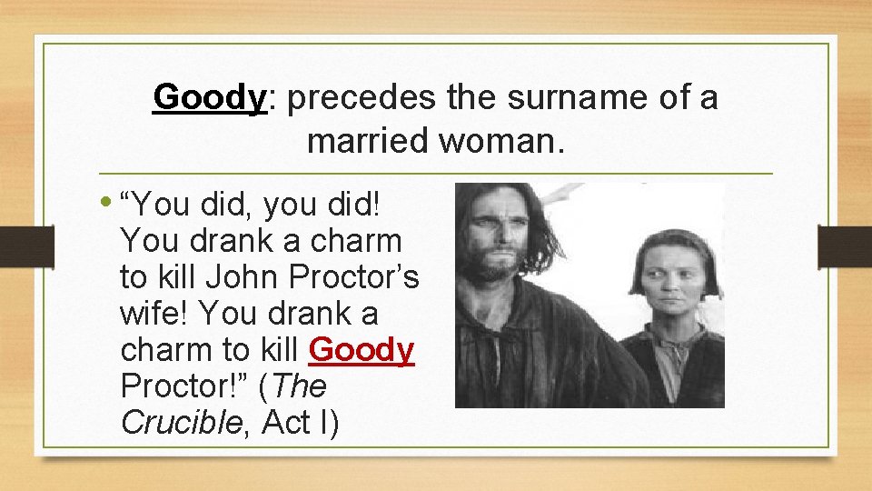 Goody: precedes the surname of a married woman. • “You did, you did! You