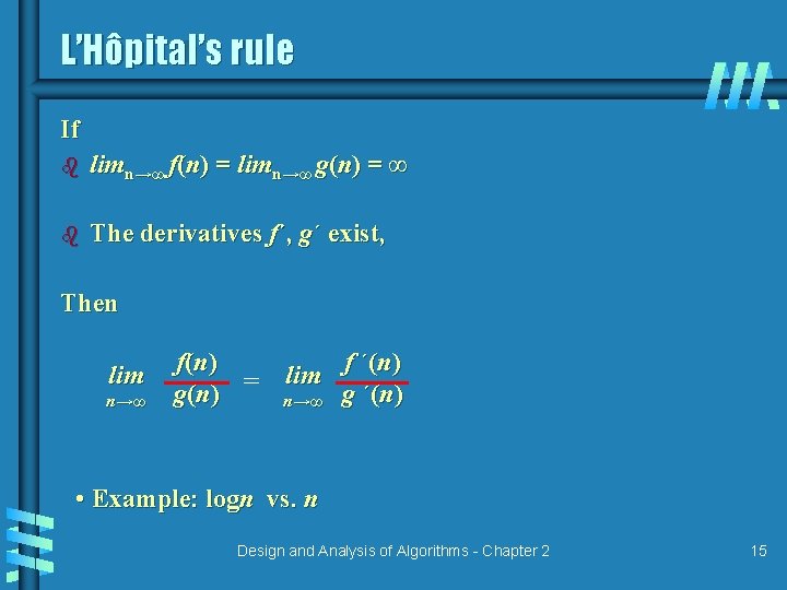 L’Hôpital’s rule If b limn→∞ f(n) = limn→∞ g(n) = ∞ b The derivatives L’Hôpital’s rule If b limn→∞ f(n) = limn→∞ g(n) = ∞ b The derivatives