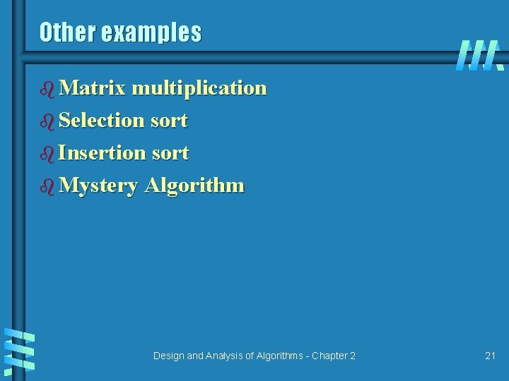 Other examples b Matrix multiplication b Selection sort b Insertion sort b Mystery Algorithm Other examples b Matrix multiplication b Selection sort b Insertion sort b Mystery Algorithm