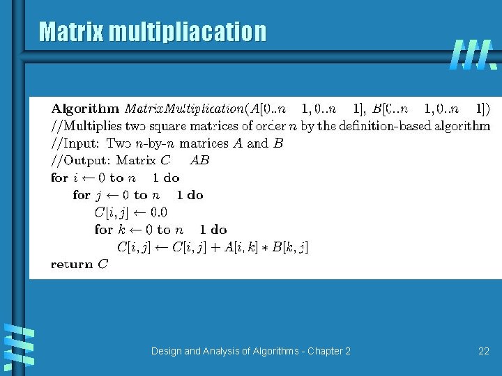 Matrix multipliacation Design and Analysis of Algorithms - Chapter 2 22 Matrix multipliacation Design and Analysis of Algorithms - Chapter 2 22