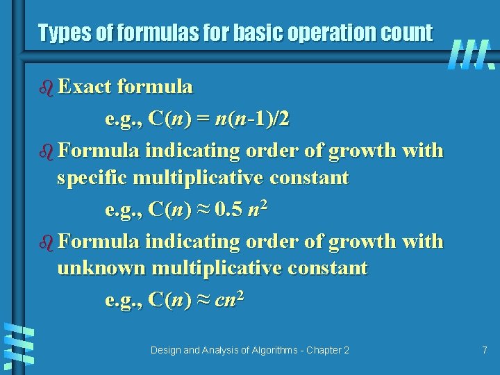Types of formulas for basic operation count b Exact formula e. g. , C(n) Types of formulas for basic operation count b Exact formula e. g. , C(n)