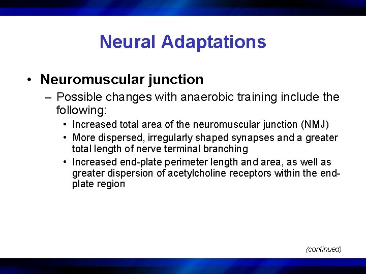 Neural Adaptations • Neuromuscular junction – Possible changes with anaerobic training include the following: