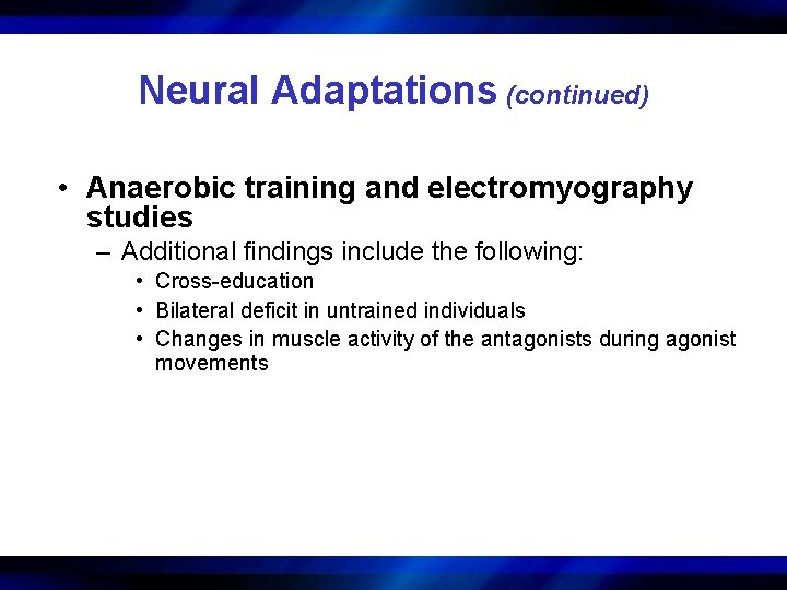 Neural Adaptations (continued) • Anaerobic training and electromyography studies – Additional findings include the