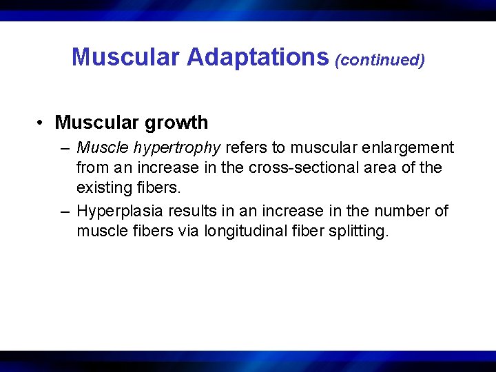 Muscular Adaptations (continued) • Muscular growth – Muscle hypertrophy refers to muscular enlargement from