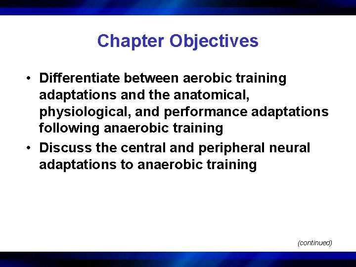 Chapter Objectives • Differentiate between aerobic training adaptations and the anatomical, physiological, and performance