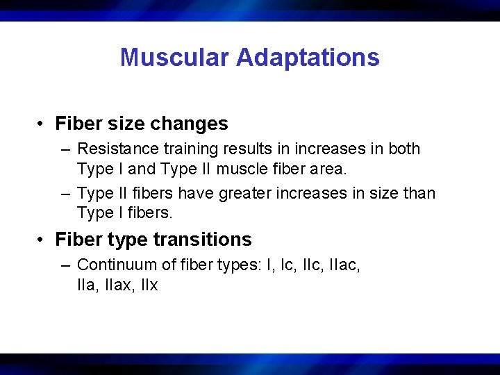 Muscular Adaptations • Fiber size changes – Resistance training results in increases in both