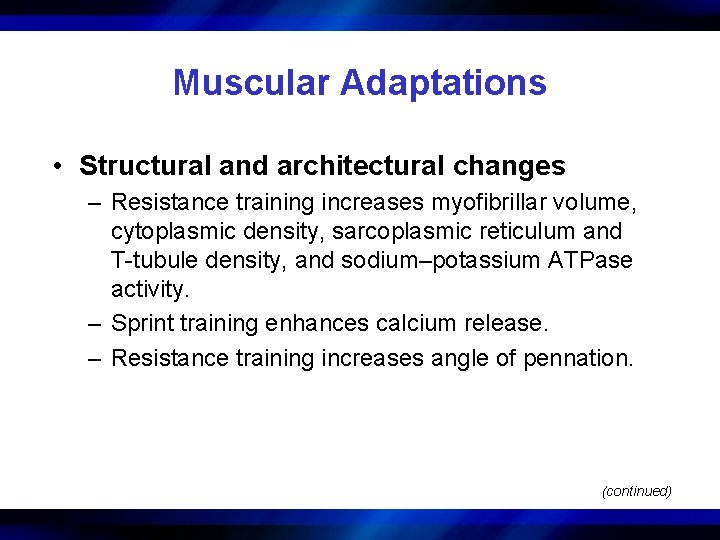 Muscular Adaptations • Structural and architectural changes – Resistance training increases myofibrillar volume, cytoplasmic