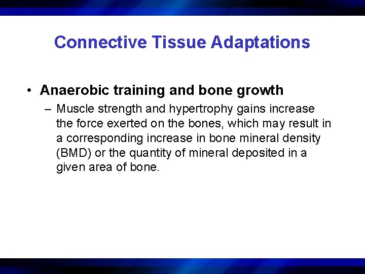 Connective Tissue Adaptations • Anaerobic training and bone growth – Muscle strength and hypertrophy