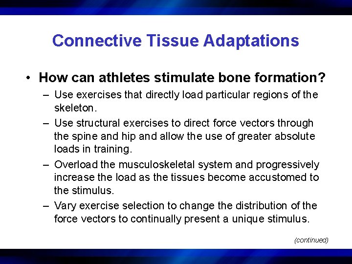 Connective Tissue Adaptations • How can athletes stimulate bone formation? – Use exercises that