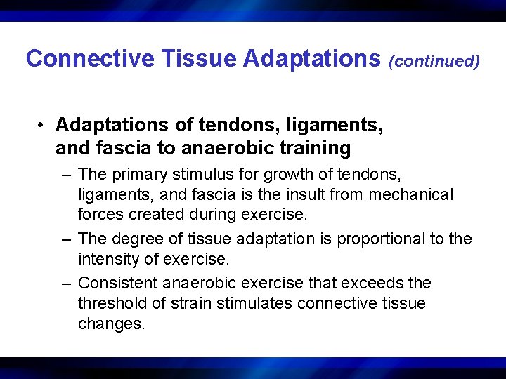 Connective Tissue Adaptations (continued) • Adaptations of tendons, ligaments, and fascia to anaerobic training