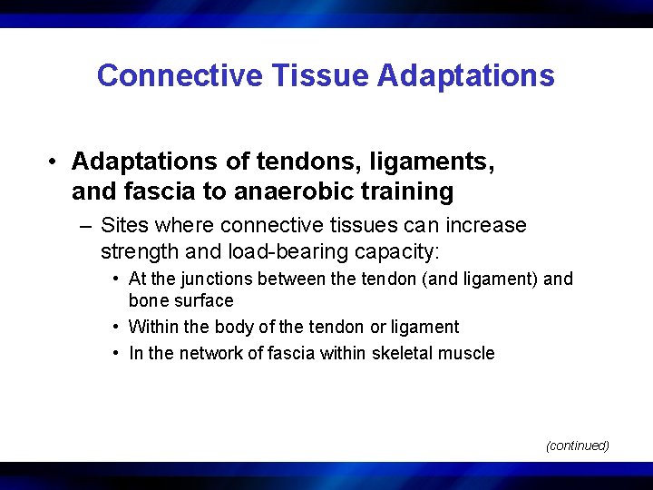 Connective Tissue Adaptations • Adaptations of tendons, ligaments, and fascia to anaerobic training –