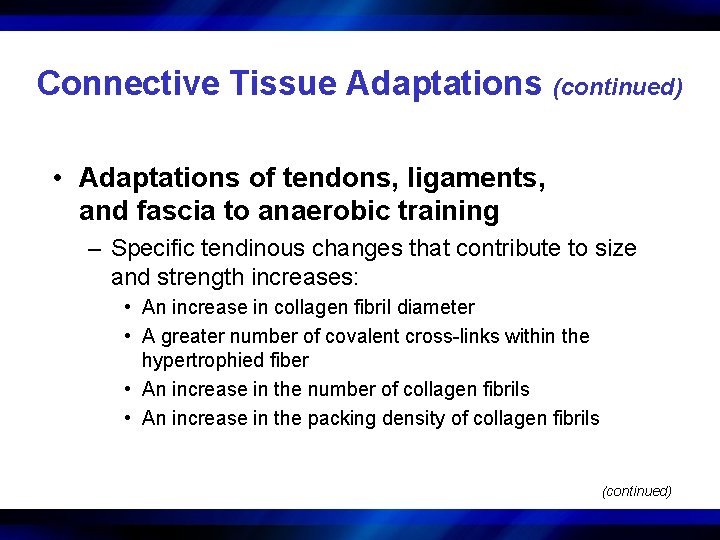 Connective Tissue Adaptations (continued) • Adaptations of tendons, ligaments, and fascia to anaerobic training