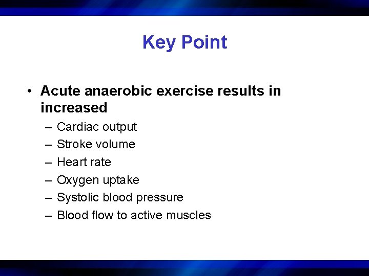 Key Point • Acute anaerobic exercise results in increased – – – Cardiac output