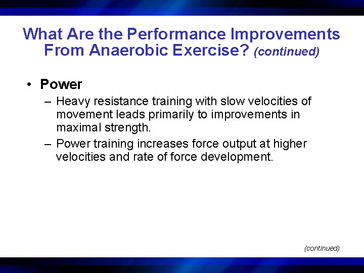 What Are the Performance Improvements From Anaerobic Exercise? (continued) • Power – Heavy resistance