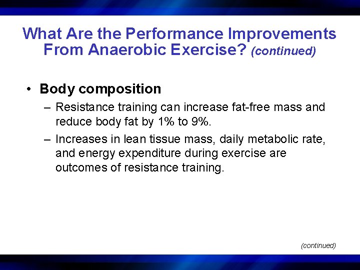 What Are the Performance Improvements From Anaerobic Exercise? (continued) • Body composition – Resistance
