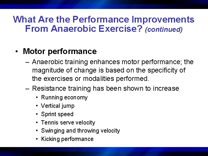 What Are the Performance Improvements From Anaerobic Exercise? (continued) • Motor performance – Anaerobic