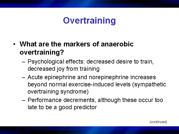 Overtraining • What are the markers of anaerobic overtraining? – Psychological effects: decreased desire