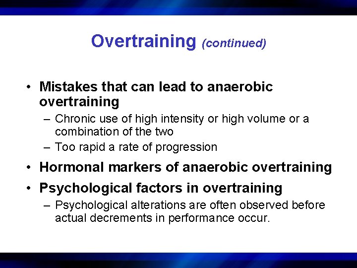 Overtraining (continued) • Mistakes that can lead to anaerobic overtraining – Chronic use of