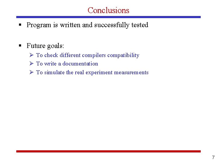 Conclusions § Program is written and successfully tested § Future goals: Ø To check
