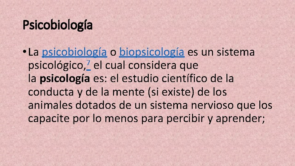 Psicobiología • La psicobiología o biopsicología es un sistema psicológico, 7 el cual considera