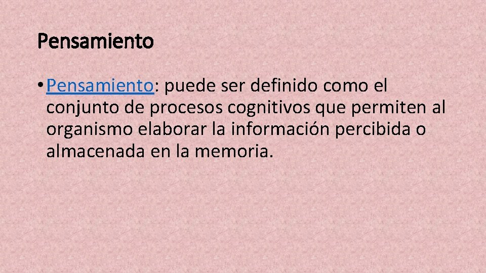 Pensamiento • Pensamiento: puede ser definido como el conjunto de procesos cognitivos que permiten