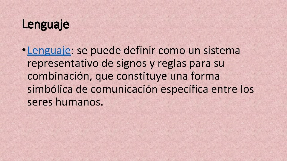 Lenguaje • Lenguaje: se puede definir como un sistema representativo de signos y reglas