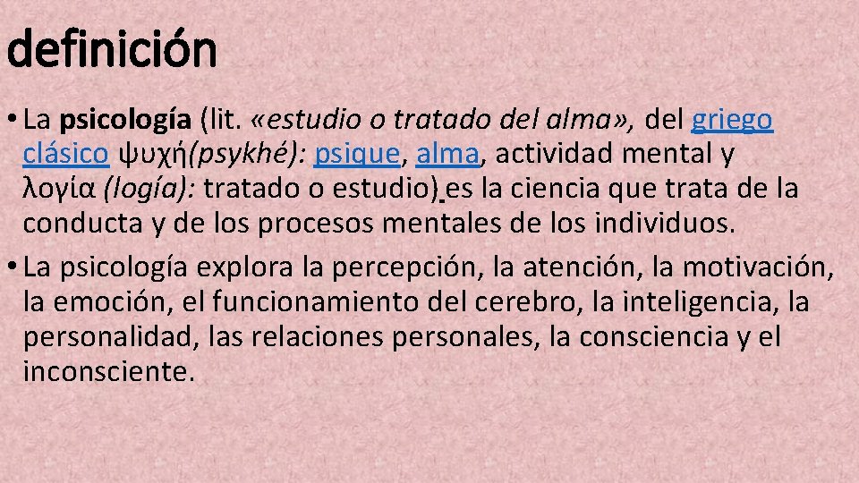 definición • La psicología (lit. «estudio o tratado del alma» , del griego clásico