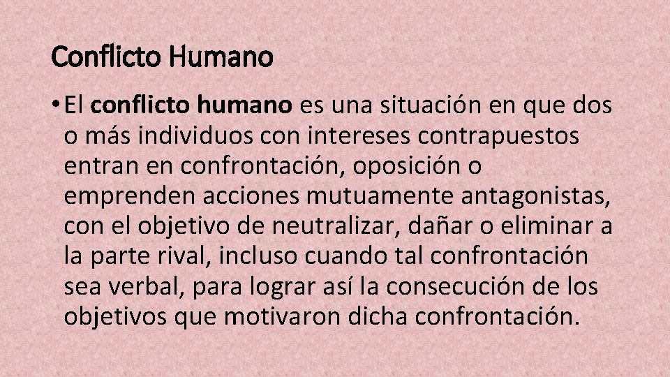 Conflicto Humano • El conflicto humano es una situación en que dos o más