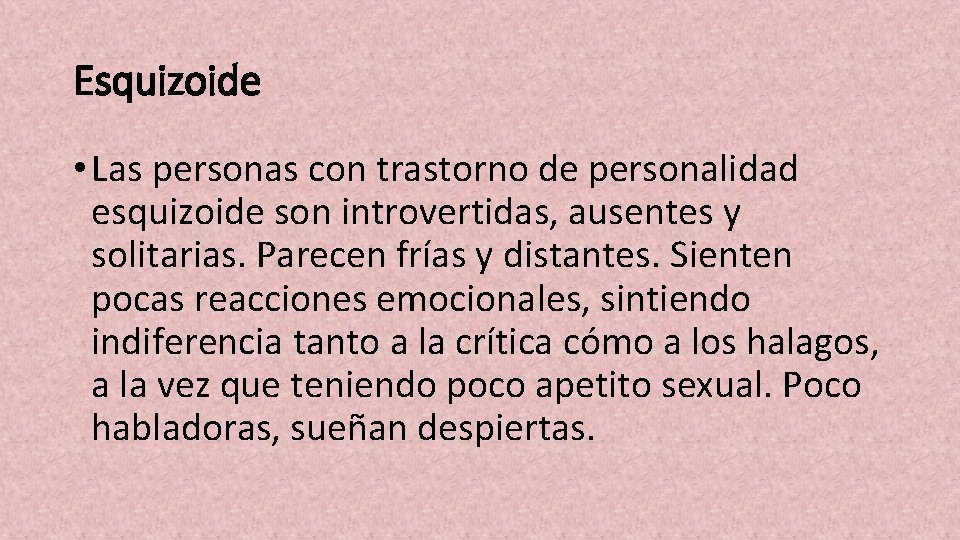 Esquizoide • Las personas con trastorno de personalidad esquizoide son introvertidas, ausentes y solitarias.